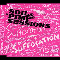 ＳＯＩＬ＆“ＰＩＭＰ”ＳＥＳＳＩＯＮＳ「サフォケーション」