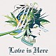 Ｊａｎｎｅ　Ｄａ　Ａｒｃ「Ｌｏｖｅ　ｉｓ　Ｈｅｒｅ」