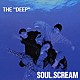 ＳＯＵＬ　ＳＣＲＥＡＭ「ＴＨＥ　“ＤＥＥＰ”」