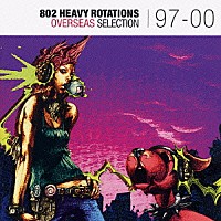 （オムニバス）「 ８０２　ＨＥＡＶＹ　ＲＯＴＡＴＩＯＮＳ　ＯＶＥＲＳＥＡＳ　ＳＥＬＥＣＴＩＯＮ　９７－００」