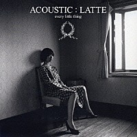 Ｅｖｅｒｙ　Ｌｉｔｔｌｅ　Ｔｈｉｎｇ「 ＡＣＯＵＳＴＩＣ：ＬＡＴＴＥ」