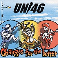 ＵＮｉ４６「 Ｃｈａｎｇｅｓ　ｆｏｒ　ｔｈｅ　ｂｅｔｔｅｒ」