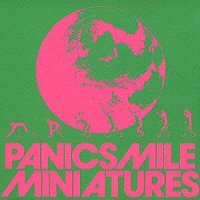 ＰＡＮＩＣＳＭＩＬＥ「 ＭＩＮＩＡＴＵＲＥＳ」