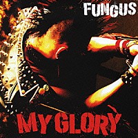 ＦＵＮＧＵＳ「 ＭＹ　ＧＬＯＲＹ」