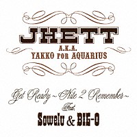 ＪＨＥＴＴ「 Ｇｅｔ　Ｒｅａｄｙ　ｆｅａｔ．Ｓｏｗｅｌｕ＆ＢＩＧ－Ｏ」