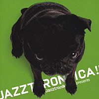 Ｊａｚｚｔｒｏｎｉｋ「 ＪＡＺＺＴＲＯＮＩＣＡ！！」