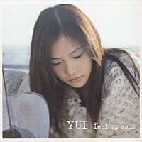 ＹＵＩ「 ｆｅｅｌ　ｍｙ　ｓｏｕｌ」