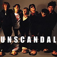 ＵＮＳＣＡＮＤＡＬ「 ＵＮＳＣＡＮＤＡＬ」