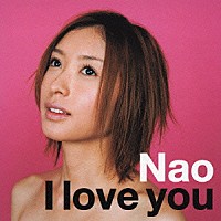 Ｎａｏ「 Ｉ　ｌｏｖｅ　ｙｏｕ」