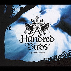 Ａ　Ｈｕｎｄｒｅｄ　Ｂｉｒｄｓ「Ｆｌｙ　Ｆｒｏｍ　Ｔｈｅ　Ｔｒｅｅ」