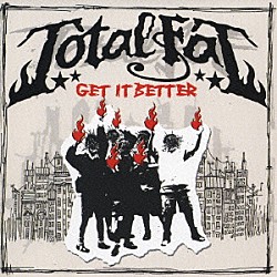 ＴＯＴＡＬＦＡＴ「Ｇｅｔ　Ｉｔ　Ｂｅｔｔｅｒ」