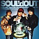 ＳＯＵＬ’ｄ　ＯＵＴ「Ｔｏ　Ａｌｌ　Ｔｈａ　Ｄｒｅａｍｅｒｓ」