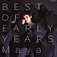 ＭＡＹＡ「ＢＥＳＴ　ＯＦ　ＥＡＲＬＹ　ＹＥＡＲＳ」