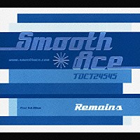 ＳＭＯＯＴＨ　ＡＣＥ「 ＲＥＭＡＩＮＳ」