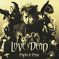 Ｐｓｙｃｈｏ　ｌｅ　Ｃｅｍｕ「 ＬＯＶＥ　ＩＳ　ＤＥＡＤ」