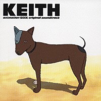 （オリジナル・サウンドトラック）「 ＫＥＩＴＨ　ａｎｉｍａｔｉｏｎ　ＢＥＣＫ　ｏｒｉｇｉｎａｌ　ｓｏｕｎｄｔｒａｃｋ」