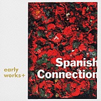 Ｓｐａｎｉｓｈ　Ｃｏｎｎｅｃｔｉｏｎ「 アーリー・ワークス＋」