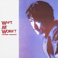 高橋幸宏「 ＷＨＡＴ，　ＭＥ　ＷＯＲＲＹ？」