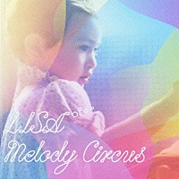 ＬＩＳＡ「 Ｍｅｌｏｄｙ　Ｃｉｒｃｕｓ」