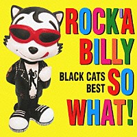 ＢＬＡＣＫ　ＣＡＴＳ「 ＲＯＣＫ’Ａ　ＢＩＬＬＹ　ＳＯ　ＷＨＡＴ！　ＢＬＡＣＫ　ＣＡＴＳ　ＢＥＳＴ」