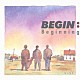 ＢＥＧＩＮ「Ｂｅｇｉｎｎｉｎｇ」