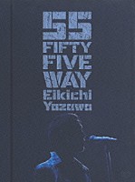 矢沢永吉「 ＦＩＦＴＹ　ＦＩＶＥ　ＷＡＹ」