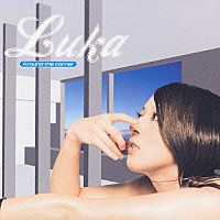 ＬＵＫＡ「 Ａｒｏｕｎｄ　ｔｈｅ　ｃｏｒｎｅｒ」