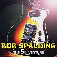 ボブ・スポルディング「 ザ　５ｔｈ　ベンチャー」