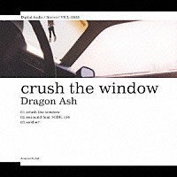 Ｄｒａｇｏｎ　Ａｓｈ「 ｃｒｕｓｈ　ｔｈｅ　ｗｉｎｄｏｗ」