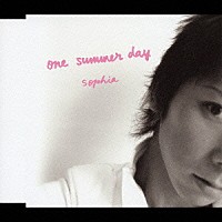 ＳＯＰＨＩＡ「 ｏｎｅ　ｓｕｍｍｅｒ　ｄａｙ」