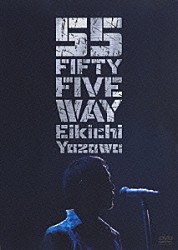 矢沢永吉「ＦＩＦＴＹ　ＦＩＶＥ　ＷＡＹ」