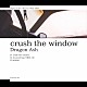 Ｄｒａｇｏｎ　Ａｓｈ「ｃｒｕｓｈ　ｔｈｅ　ｗｉｎｄｏｗ」