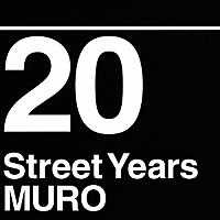 ＭＵＲＯ「 ２０　Ｓｔｒｅｅｔ　Ｙｅａｒｓ」