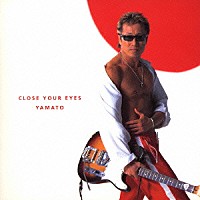 長渕剛「 ＣＬＯＳＥ　ＹＯＵＲ　ＥＹＥＳ／ＹＡＭＡＴＯ」