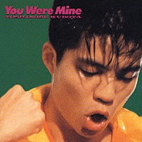 久保田利伸「 Ｙｏｕ　ｗｅｒｅ　ｍｉｎｅ」