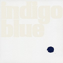 ｉｎｄｉｇｏ　ｂｌｕｅ「ｉｎｄｉｇｏ　ｂｌｕｅ」