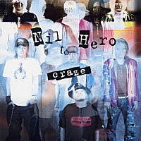 ＣＲＡＺＥ「 Ｎｉｌ　ｔｏ　Ｈｅｒｏ」