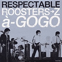 （オムニバス）「 ＲＥＳＰＥＣＴＡＢＬＥ　ＲＯＯＳＴＥＲＳ→Ｚ　　ａ－ＧＯＧＯ」