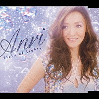 ＡＮＲＩ「 Ｆｉｅｌｄ　ｏｆ　Ｌｉｇｈｔｓ　／　Ｅｖｅｒｙｔｈｉｎｇ　Ｍｕｓｔ　Ｃｈａｎｇｅ」