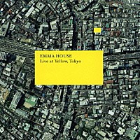 ＤＪ　ＥＭＭＡ「 ＥＭＭＡ　ＨＯＵＳＥ　Ｌｉｖｅ　ａｔ　Ｙｅｌｌｏｗ，Ｔｏｋｙｏ」