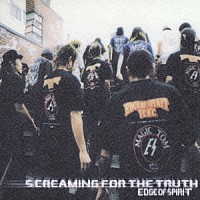 ＥＤＧＥ　ＯＦ　ＳＰＩＲＩＴ「 ＳＣＲＥＡＭＩＮＧ　ＦＯＲ　ＴＨＥ　ＴＲＵＴＨ」