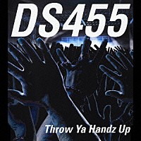 ＤＳ４５５「 Ｔｈｒｏｗ　Ｙａ　Ｈａｎｄｚ　Ｕｐ」