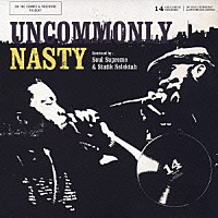 ＮＡＳ＆コモン「 ＵＮＣＯＭＭＯＮＬＹ　ＮＡＳＴＹ」