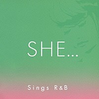 （オムニバス）「 ＳＨＥ…シングスＲ＆Ｂ」