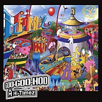 Ｈｉ－Ｔｉｍｅｚ「 ＧＯＯ　ＧＯＯ　ＨＯＯ」