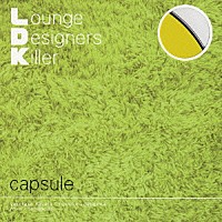 ｃａｐｓｕｌｅ「 Ｌ．Ｄ．Ｋ．Ｌｏｕｎｇｅ　Ｄｅｓｉｇｎｅｒｓ　Ｋｉｌｌｅｒ」