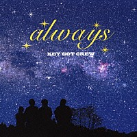 ＫＥＹ　ＧＯＴ　ＣＲＥＷ「 ａｌｗａｙｓ」