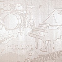 ＵＮＤＥＲ　ＬＩＦＥ「 Ｏｕｔ　Ｔｈｅ　Ｇａｔｅ」