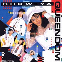 ＳＨＯＷ－ＹＡ「 ＱＵＥＥＮＤＯＭ」