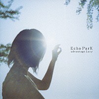 ａｄｖａｎｔａｇｅ　Ｌｕｃｙ「 Ｅｃｈｏ　ＰａｒＫ」